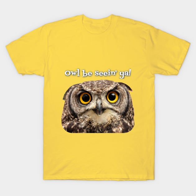 Owl be seein' ya! T-Shirt by Spine Film